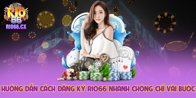 Hướng Dẫn Cách Đăng Ký Rio66 Nhanh Chóng Chỉ Vài Bước Hướng Dẫn Cách Đăng Ký Rio66 Nhanh Chóng Chỉ Vài Bước