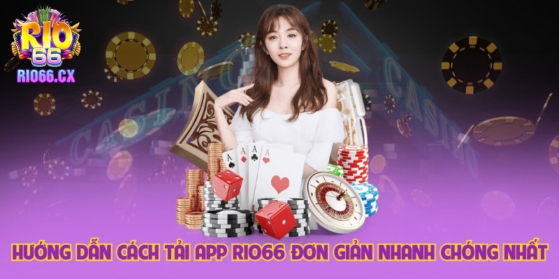 Hướng Dẫn Cách Tải App Rio66 Đơn Giản Nhanh Chóng Nhất