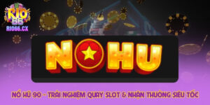 Nổ Hũ 90 - Trải Nghiệm Quay Slot & Nhận Thưởng Siêu Tốc