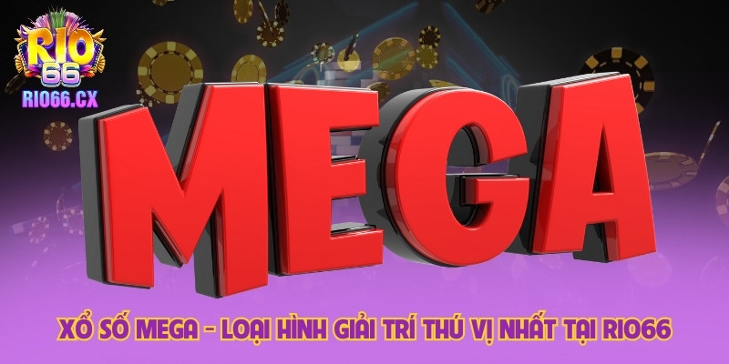 Xổ Số Mega - Loại Hình Giải Trí Thú Vị Nhất Tại Rio66