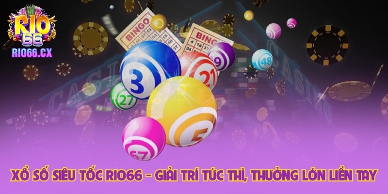 Xổ Số Siêu Tốc Rio66 - Giải Trí Tức Thì, Thưởng Lớn Liền Tay
